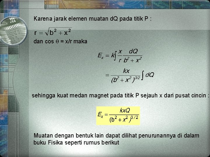 Karena jarak elemen muatan d. Q pada titik P : dan cos = x/r