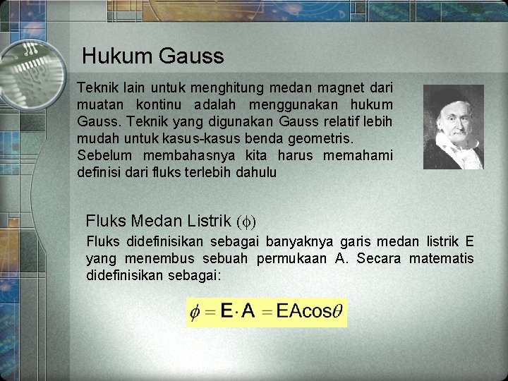 Hukum Gauss Teknik lain untuk menghitung medan magnet dari muatan kontinu adalah menggunakan hukum