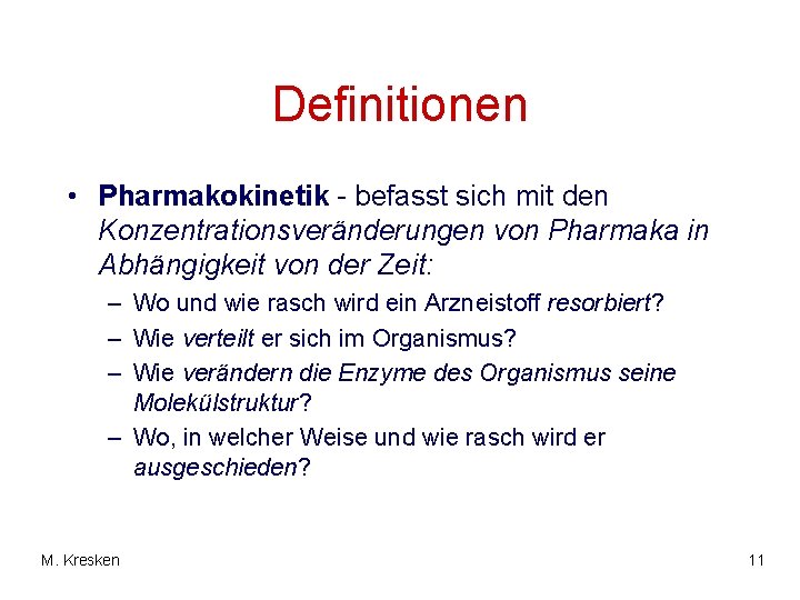 Definitionen • Pharmakokinetik - befasst sich mit den Konzentrationsveränderungen von Pharmaka in Abhängigkeit von