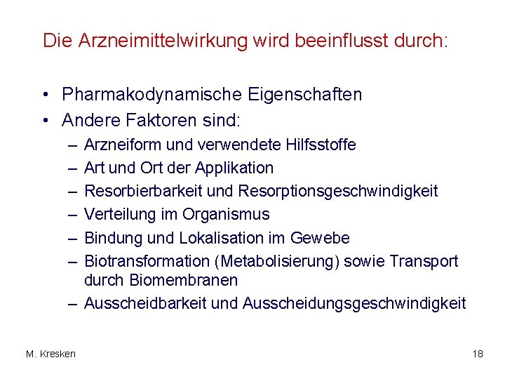 Die Arzneimittelwirkung wird beeinflusst durch: • Pharmakodynamische Eigenschaften • Andere Faktoren sind: – –