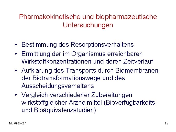 Pharmakokinetische und biopharmazeutische Untersuchungen • Bestimmung des Resorptionsverhaltens • Ermittlung der im Organismus erreichbaren