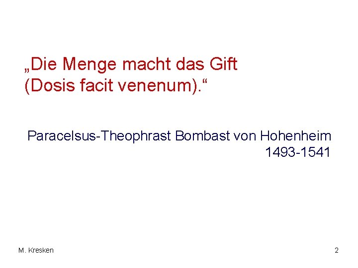 „Die Menge macht das Gift (Dosis facit venenum). “ Paracelsus-Theophrast Bombast von Hohenheim 1493