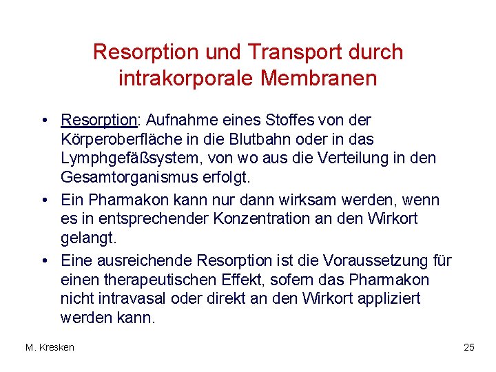 Resorption und Transport durch intrakorporale Membranen • Resorption: Aufnahme eines Stoffes von der Körperoberfläche