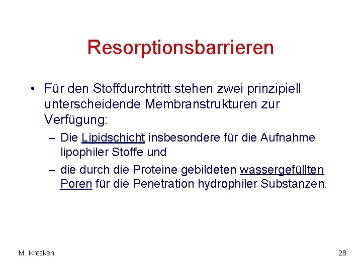 Resorptionsbarrieren • Für den Stoffdurchtritt stehen zwei prinzipiell unterscheidende Membranstrukturen zur Verfügung: – Die