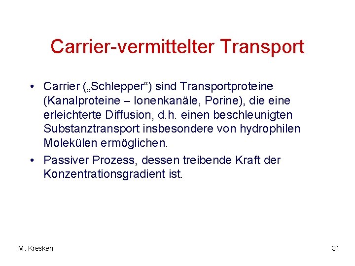 Carrier-vermittelter Transport • Carrier („Schlepper“) sind Transportproteine (Kanalproteine – Ionenkanäle, Porine), die eine erleichterte
