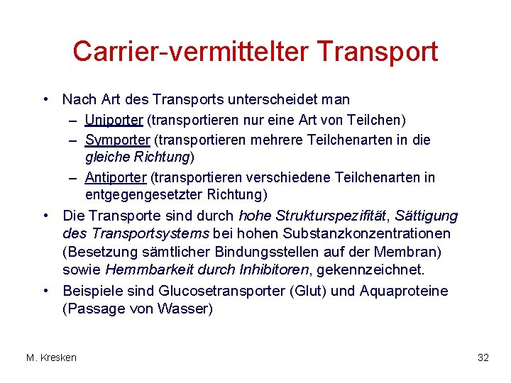 Carrier-vermittelter Transport • Nach Art des Transports unterscheidet man – Uniporter (transportieren nur eine