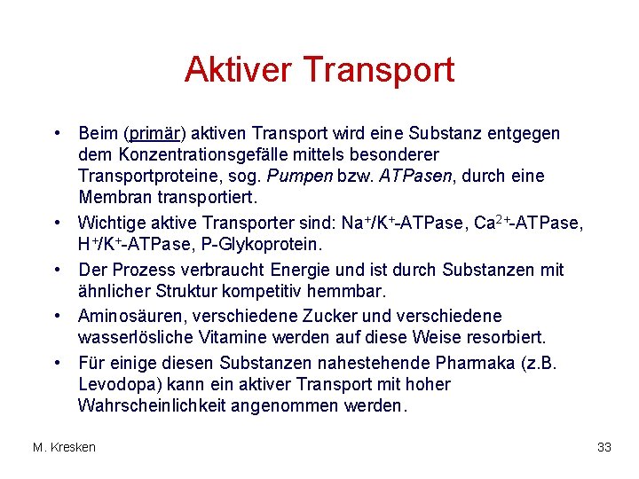 Aktiver Transport • Beim (primär) aktiven Transport wird eine Substanz entgegen dem Konzentrationsgefälle mittels