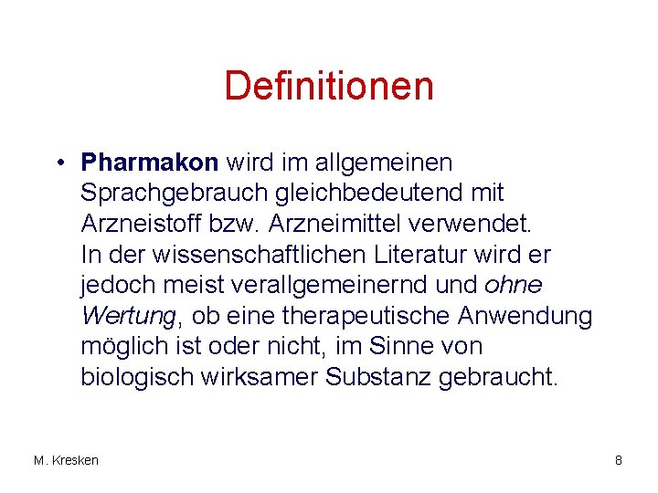 Definitionen • Pharmakon wird im allgemeinen Sprachgebrauch gleichbedeutend mit Arzneistoff bzw. Arzneimittel verwendet. In