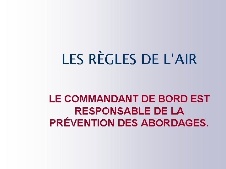 LES RÈGLES DE L’AIR LE COMMANDANT DE BORD EST RESPONSABLE DE LA PRÉVENTION DES