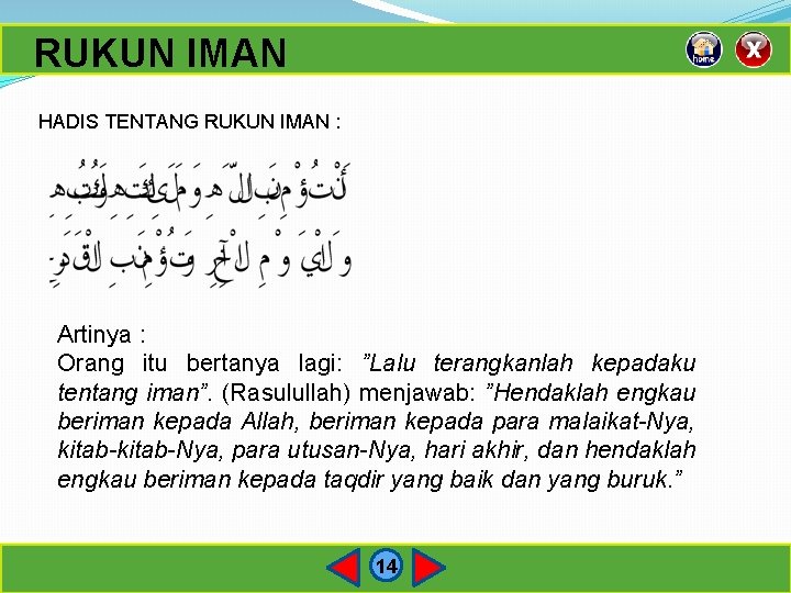 RUKUN IMAN HADIS TENTANG RUKUN IMAN : Artinya : Orang itu bertanya lagi: ”Lalu