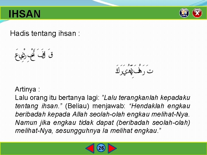 IHSAN Hadis tentang ihsan : Artinya : Lalu orang itu bertanya lagi: ”Lalu terangkanlah