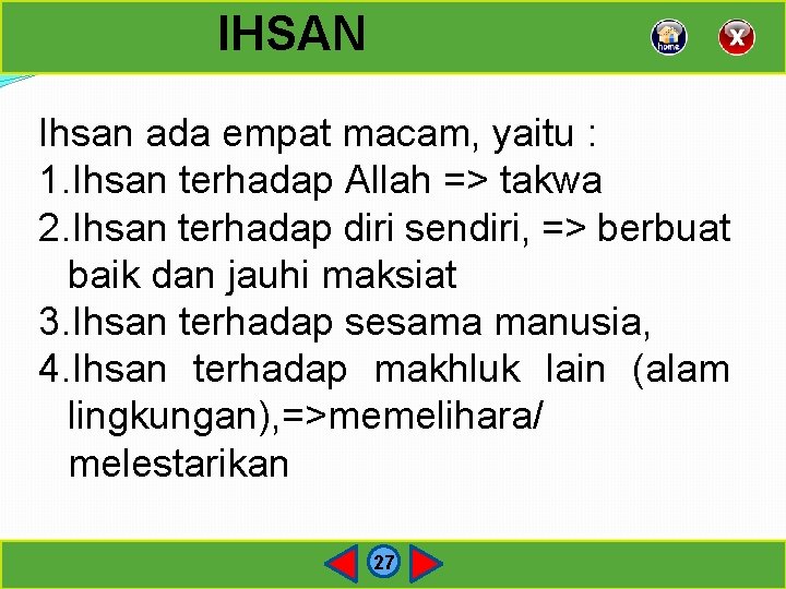 IHSAN Ihsan ada empat macam, yaitu : 1. Ihsan terhadap Allah => takwa 2.