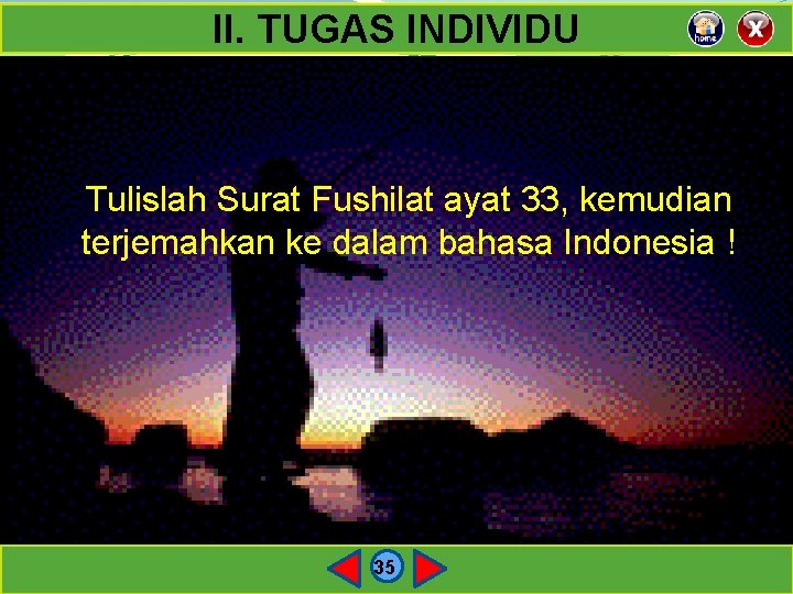 II. TUGAS INDIVIDU Tulislah Surat Fushilat ayat 33, kemudian terjemahkan ke dalam bahasa Indonesia