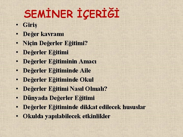 SEMİNER İÇERİĞİ • • • Giriş Değer kavramı Niçin Değerler Eğitimi? Değerler Eğitiminin Amacı