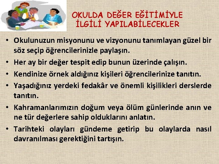 OKULDA DEĞER EĞİTİMİYLE İLGİLİ YAPILABİLECEKLER • Okulunuzun misyonunu ve vizyonunu tanımlayan güzel bir söz