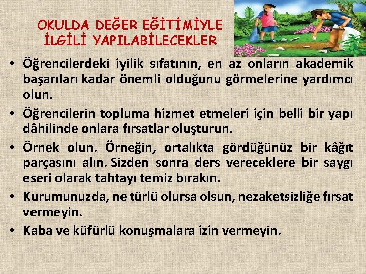 OKULDA DEĞER EĞİTİMİYLE İLGİLİ YAPILABİLECEKLER • Öğrencilerdeki iyilik sıfatının, en az onların akademik başarıları