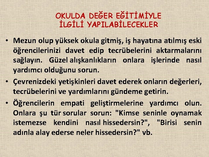 OKULDA DEĞER EĞİTİMİYLE İLGİLİ YAPILABİLECEKLER • Mezun olup yüksek okula gitmiş, iş hayatına atılmış