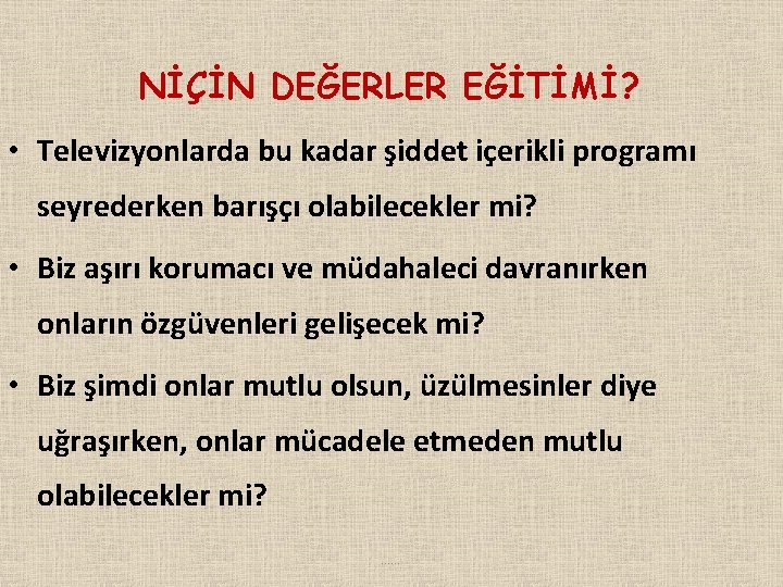 NİÇİN DEĞERLER EĞİTİMİ? • Televizyonlarda bu kadar şiddet içerikli programı seyrederken barışçı olabilecekler mi?