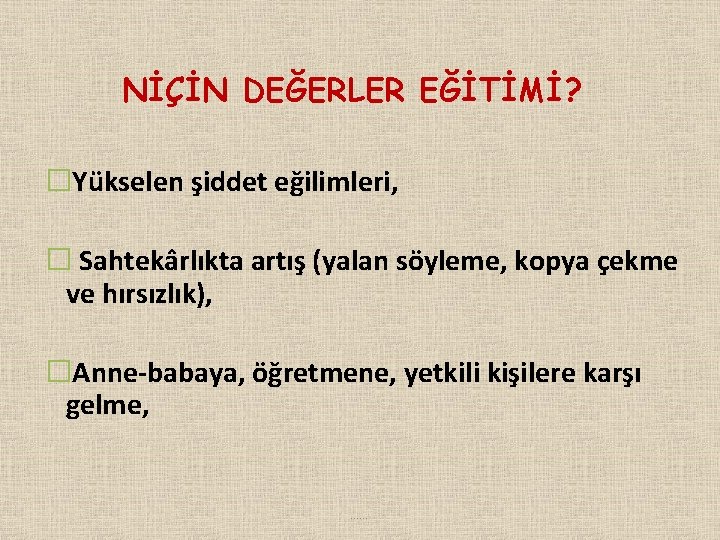 NİÇİN DEĞERLER EĞİTİMİ? � Yükselen şiddet eğilimleri, � Sahtekârlıkta artış (yalan söyleme, kopya çekme