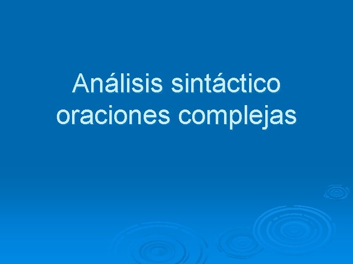 Análisis sintáctico oraciones complejas 