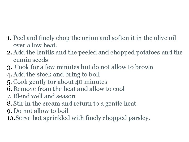 Lentil Soup Recipe 1. Peel and finely chop the onion and soften it in