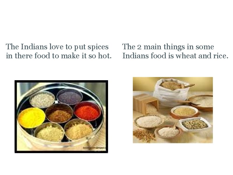 Main Ingredients The Indians love to put spices in there food to make it