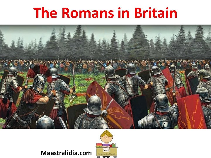 The Romans in Britain Maestralidia. com 