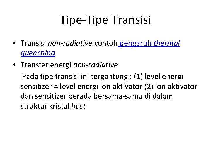 Tipe-Tipe Transisi • Transisi non-radiative contoh pengaruh thermal quenching • Transfer energi non-radiative Pada Tipe-Tipe Transisi • Transisi non-radiative contoh pengaruh thermal quenching • Transfer energi non-radiative Pada