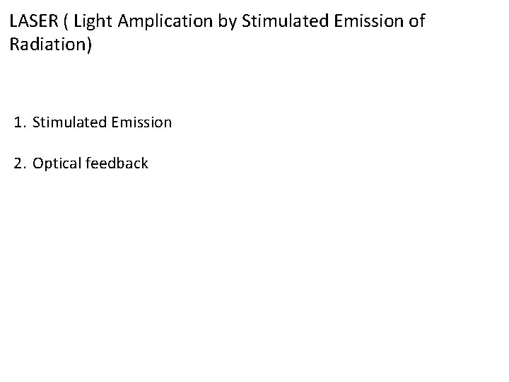 LASER ( Light Amplication by Stimulated Emission of Radiation) 1. Stimulated Emission 2. Optical
