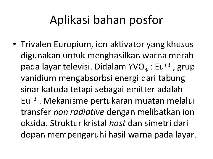 Aplikasi bahan posfor • Trivalen Europium, ion aktivator yang khusus digunakan untuk menghasilkan warna Aplikasi bahan posfor • Trivalen Europium, ion aktivator yang khusus digunakan untuk menghasilkan warna