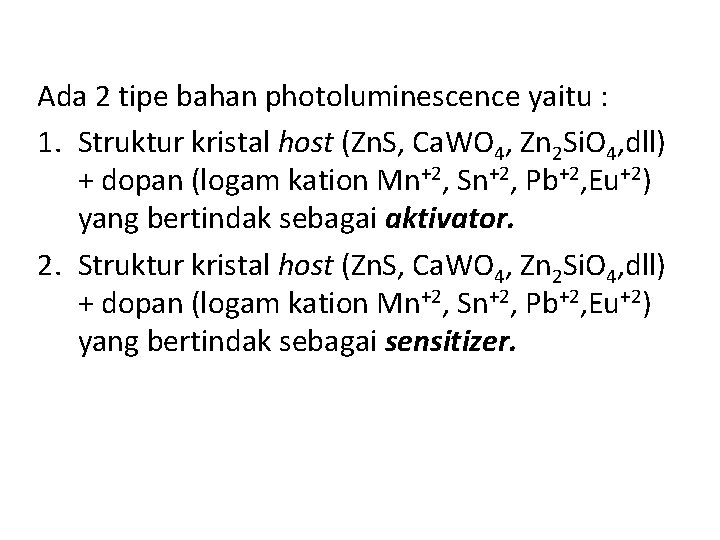 Ada 2 tipe bahan photoluminescence yaitu : 1. Struktur kristal host (Zn. S, Ca.