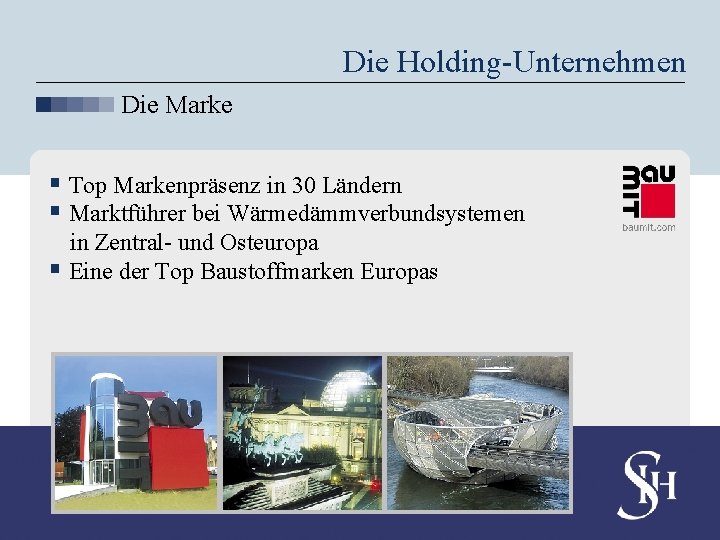 Die Holding-Unternehmen Die Marke § Top Markenpräsenz in 30 Ländern § Marktführer bei Wärmedämmverbundsystemen