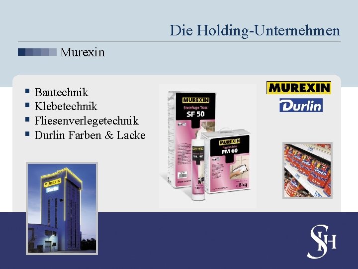 Die Holding-Unternehmen Murexin § Bautechnik § Klebetechnik § Fliesenverlegetechnik § Durlin Farben & Lacke