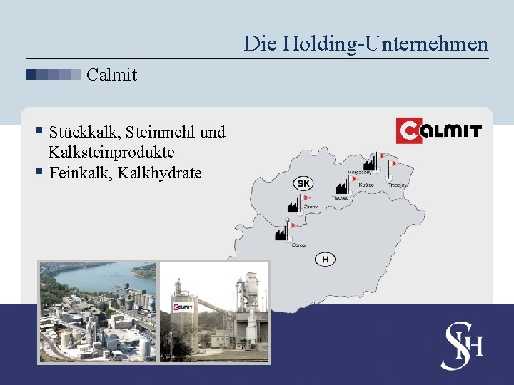 Die Holding-Unternehmen Calmit § Stückkalk, Steinmehl und Kalksteinprodukte § Feinkalk, Kalkhydrate 