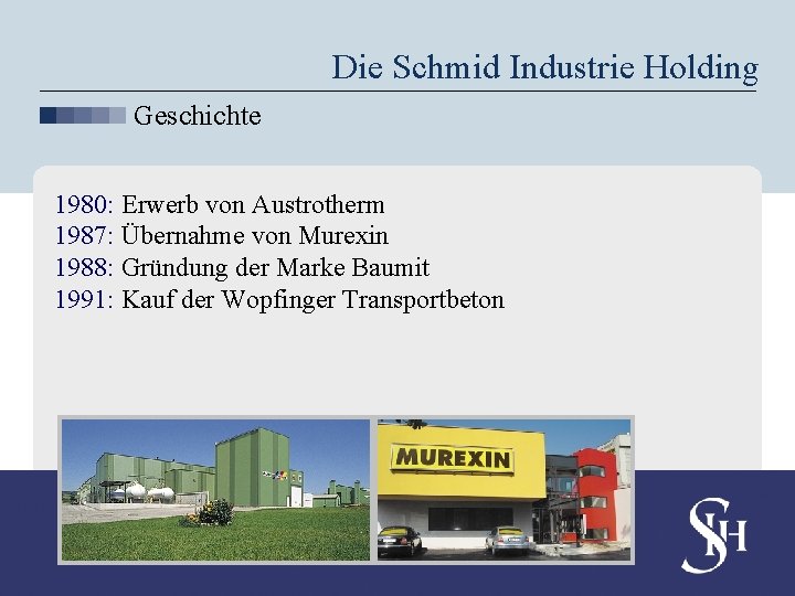 Die Schmid Industrie Holding Geschichte 1980: Erwerb von Austrotherm 1987: Übernahme von Murexin 1988: