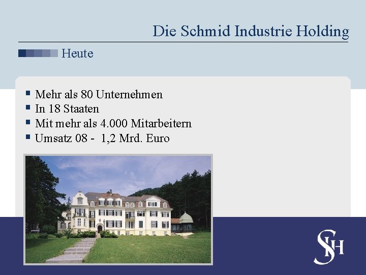 Die Schmid Industrie Holding Heute § Mehr als 80 Unternehmen § In 18 Staaten