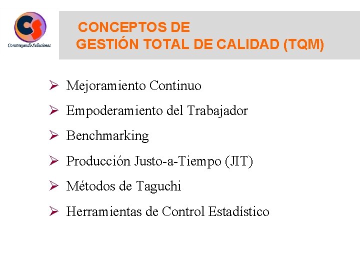 CONCEPTOS DE GESTIÓN TOTAL DE CALIDAD (TQM) Ø Mejoramiento Continuo Ø Empoderamiento del Trabajador CONCEPTOS DE GESTIÓN TOTAL DE CALIDAD (TQM) Ø Mejoramiento Continuo Ø Empoderamiento del Trabajador
