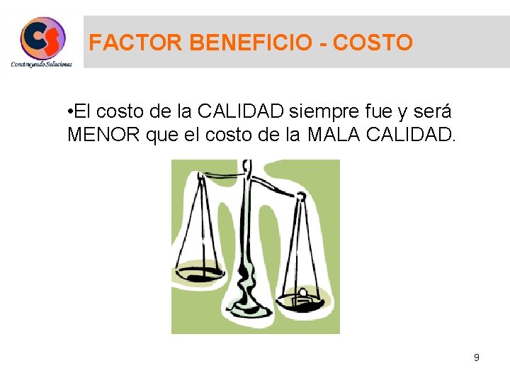 FACTOR BENEFICIO - COSTO • El costo de la CALIDAD siempre fue y será