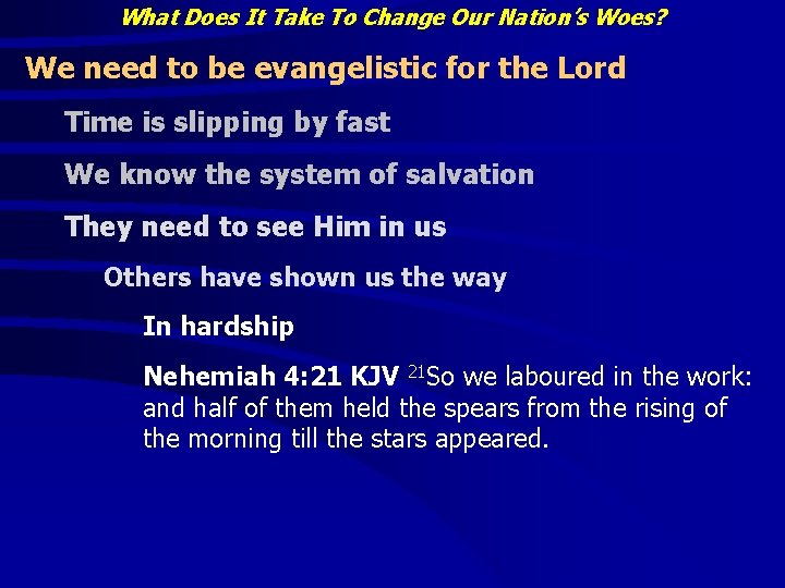 What Does It Take To Change Our Nation’s Woes? We need to be evangelistic What Does It Take To Change Our Nation’s Woes? We need to be evangelistic