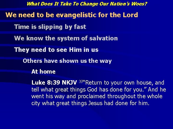 What Does It Take To Change Our Nation’s Woes? We need to be evangelistic What Does It Take To Change Our Nation’s Woes? We need to be evangelistic