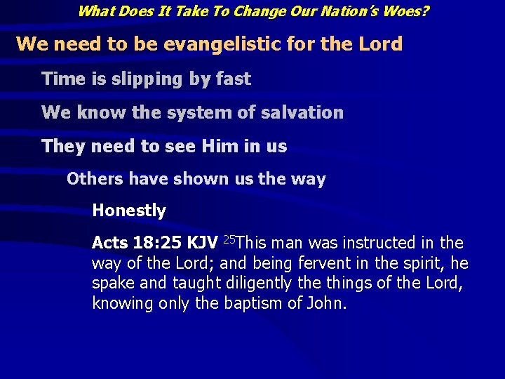 What Does It Take To Change Our Nation’s Woes? We need to be evangelistic What Does It Take To Change Our Nation’s Woes? We need to be evangelistic