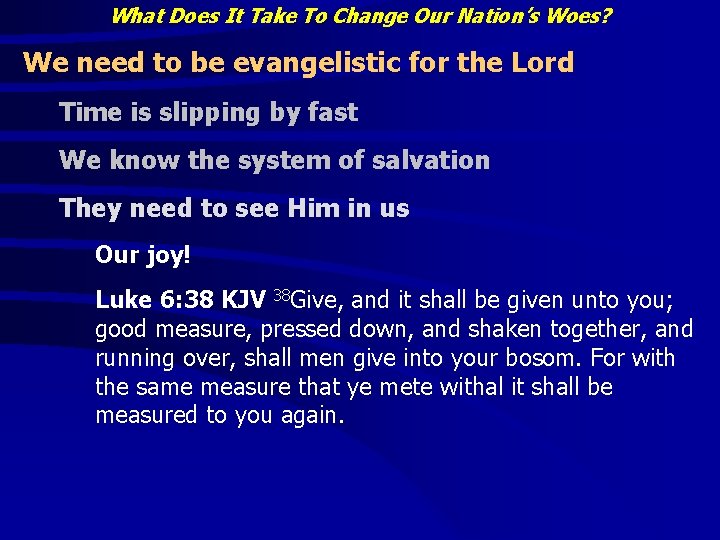 What Does It Take To Change Our Nation’s Woes? We need to be evangelistic What Does It Take To Change Our Nation’s Woes? We need to be evangelistic