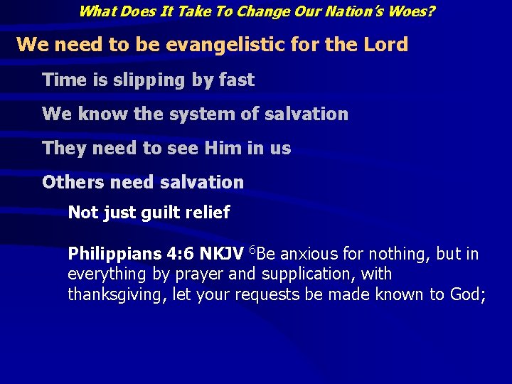 What Does It Take To Change Our Nation’s Woes? We need to be evangelistic What Does It Take To Change Our Nation’s Woes? We need to be evangelistic