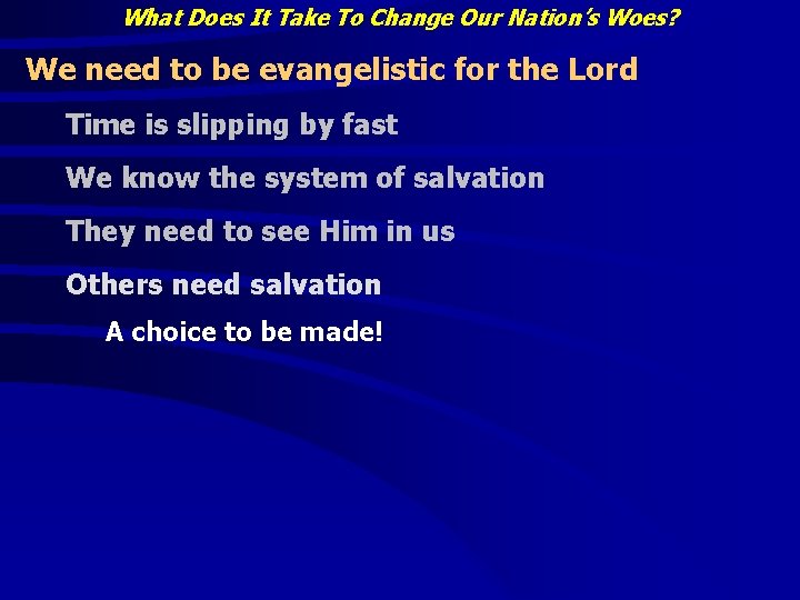 What Does It Take To Change Our Nation’s Woes? We need to be evangelistic What Does It Take To Change Our Nation’s Woes? We need to be evangelistic