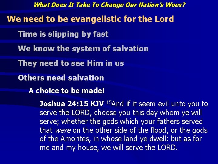 What Does It Take To Change Our Nation’s Woes? We need to be evangelistic What Does It Take To Change Our Nation’s Woes? We need to be evangelistic