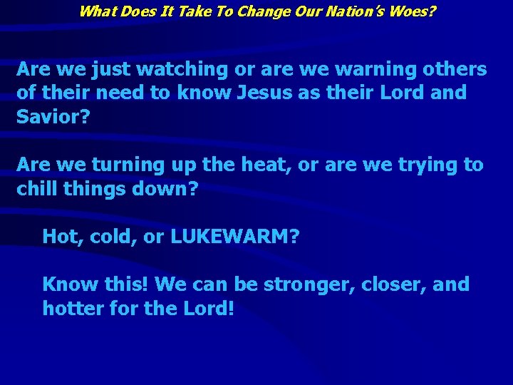 What Does It Take To Change Our Nation’s Woes? Are we just watching or What Does It Take To Change Our Nation’s Woes? Are we just watching or
