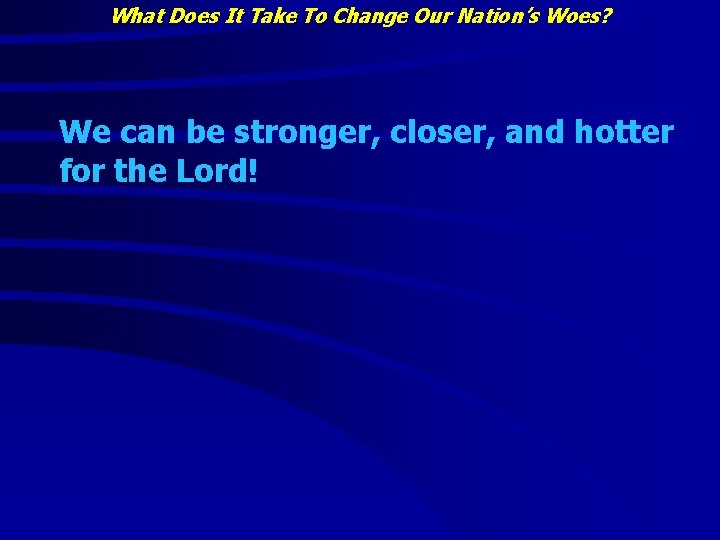 What Does It Take To Change Our Nation’s Woes? We can be stronger, closer, What Does It Take To Change Our Nation’s Woes? We can be stronger, closer,
