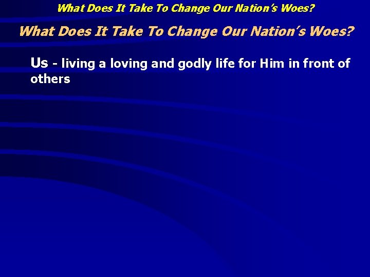 What Does It Take To Change Our Nation’s Woes? Us - living a loving What Does It Take To Change Our Nation’s Woes? Us - living a loving