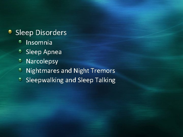 Sleep Disorders Insomnia Sleep Apnea Narcolepsy Nightmares and Night Tremors Sleepwalking and Sleep Talking