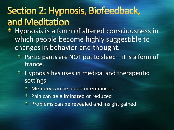 Section 2: Hypnosis, Biofeedback, and Meditation Hypnosis is a form of altered consciousness in